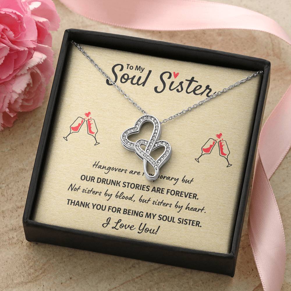 TO MY SOUL SISTER "OUR DRUNK STORIES ARE FOREVER" DOUBLE HEARTS NECKLACE GIFT SET - ON CLOUD NINE GIFTS