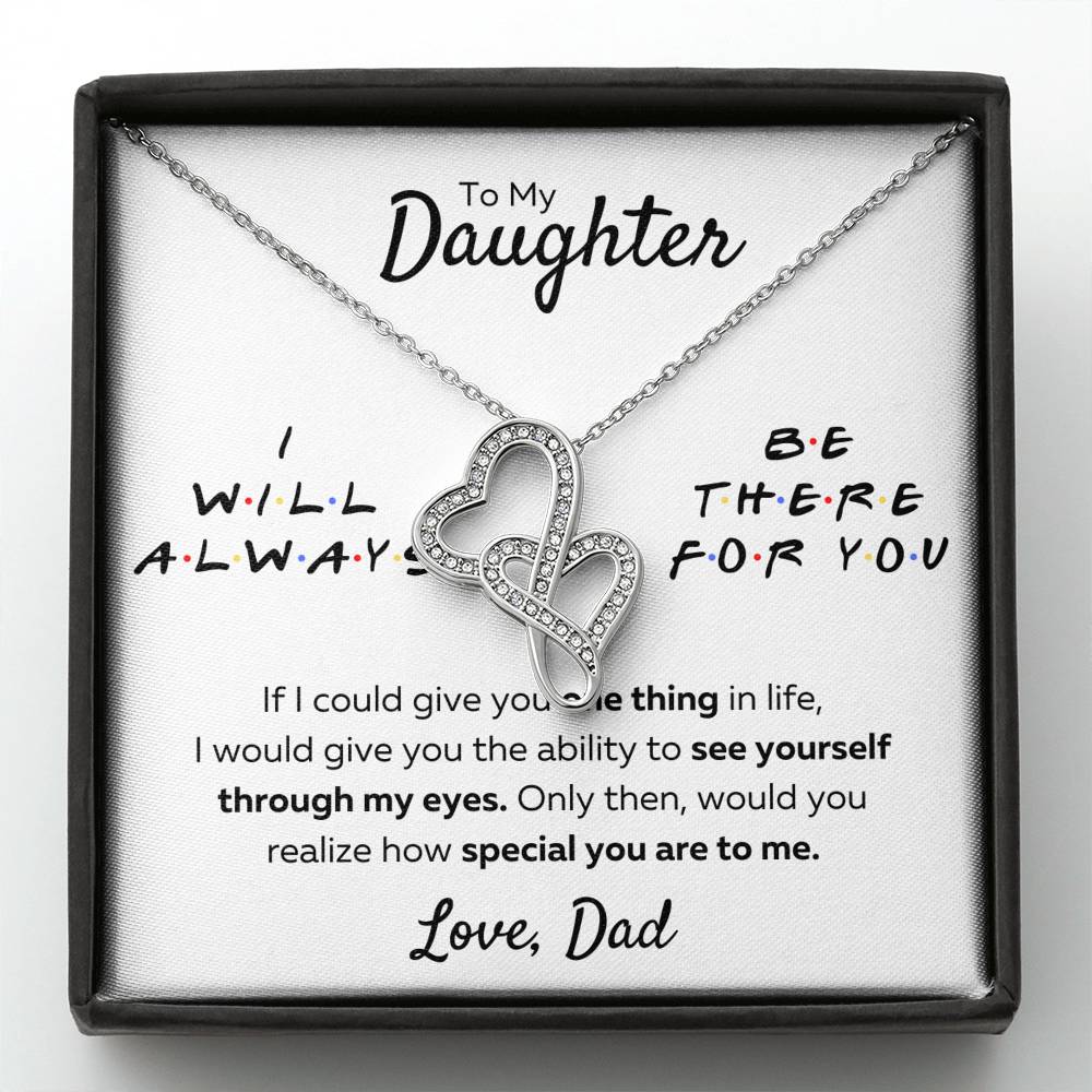 TO MY DAUGHTER FROM DAD "THERE FOR YOU - MY EYES" DOUBLE HEARTS NECKLACE GIFT SET - ON CLOUD NINE GIFTS