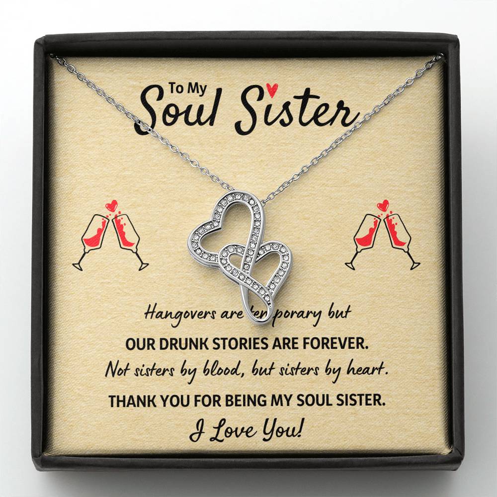 TO MY SOUL SISTER "OUR DRUNK STORIES ARE FOREVER" DOUBLE HEARTS NECKLACE GIFT SET - ON CLOUD NINE GIFTS