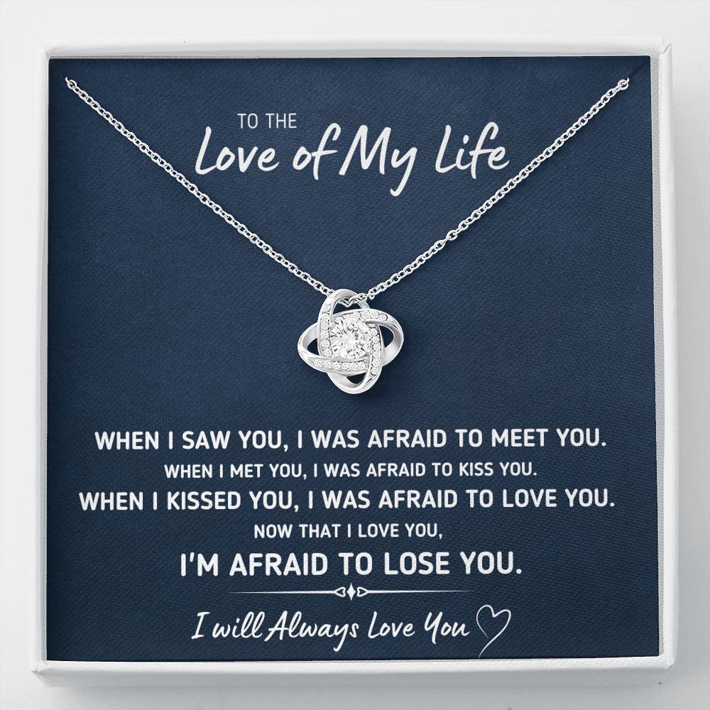 TO THE LOVE OF MY LIFE "AFRAID TO LOSE YOU" LOVE KNOT NECKLACE GIFT SET - ON CLOUD NINE GIFTS
