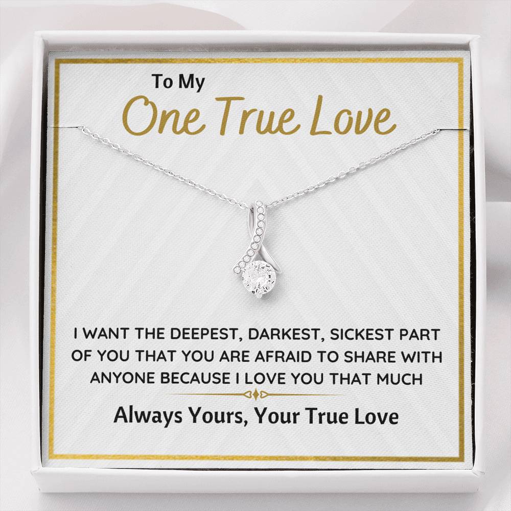 TO MY ONE TRUE LOVE "SICKEST PART OF YOU" ALLURING BEAUTY NECKLACE - ON CLOUD NINE GIFTS